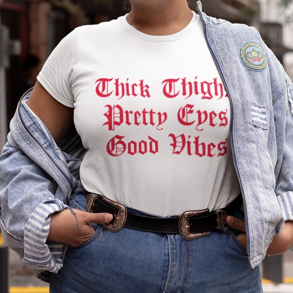 Thick thighs pretty eyes good vibes soft Shirt tee - Picture 3 of 7